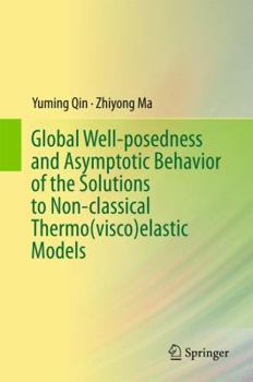 Hardcover Global Well-Posedness and Asymptotic Behavior of the Solutions to Non-Classical Thermo(visco)Elastic Models Book