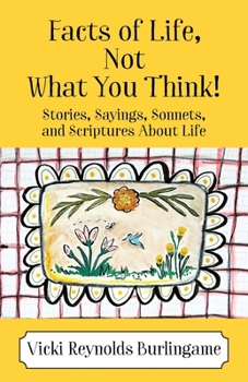 Paperback Facts of Life, Not What You Think! Stories, Sayings, Sonnets, and Scriptures About Life Book