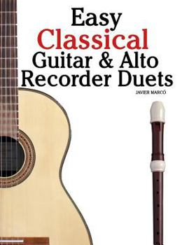 Paperback Easy Classical Guitar & Alto Recorder Duets: Featuring Music of Bach, Mozart, Beethoven, Wagner and Others. for Classical Guitar and Alto/Treble Recor Book