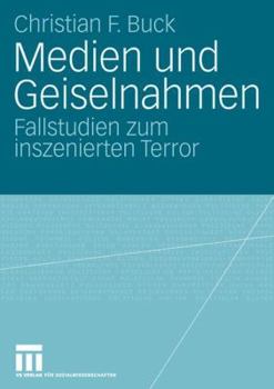 Paperback Medien Und Geiselnahmen: Fallstudien Zum Inszenierten Terror [German] Book