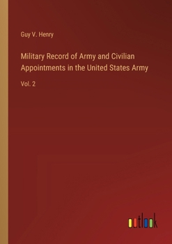 Paperback Military Record of Army and Civilian Appointments in the United States Army: Vol. 2 Book