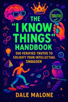 Paperback The "I Know Things" Handbook: 300 Verified Truths to Solidify Your Intellectual Swagger Book