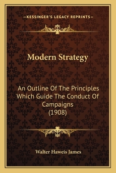 Paperback Modern Strategy: An Outline Of The Principles Which Guide The Conduct Of Campaigns (1908) Book