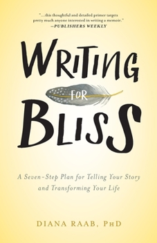 Paperback Writing for Bliss: A Seven-Step Plan for Telling Your Story and Transforming Your Life Book