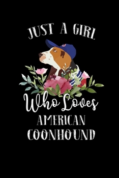 Paperback Just a Girl Who Loves American Coonhound: Perfect American Coonhound Lover Gift For Girl. Cute Notebook for American Coonhound Lover. Gift it to your Book