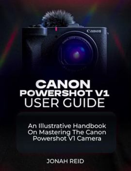 Paperback Canon Powershot V1 User Guide: An Illustrative Handbook on Mastering the Canon Powershot V1 Camera Book