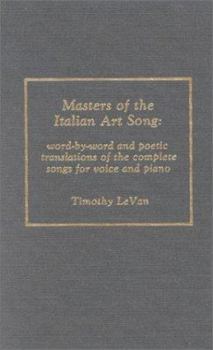 Hardcover Masters of the Italian Art Song: Word-by-Word and Poetic Translations of the Complete Songs for Voice and Piano Book