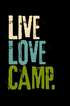 Live Love Camp.: College Ruled Line Journal, Back To School, Perfect For Students, Kids, Teens, Happy Campers, Organize Your Day