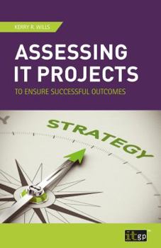 Paperback Assessing IT Projects to Ensure Successful Outcomes Book