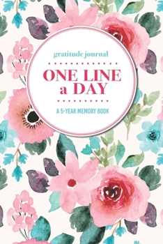 Paperback Gratitude Journal - One Line a Day - A 5-Year Memory Book: 5-Year Gratitude Journal - 5-Year Diary - Floral Notebook for Keepsake Memories and Journal Book