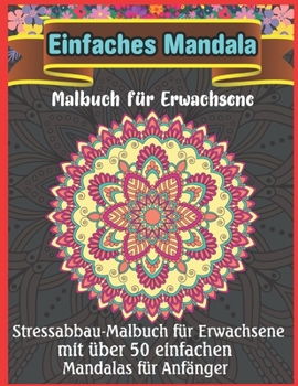 Paperback Einfaches Mandala Malbuch f?r Erwachsene: Ein neues 50-Mandela-Malbuch zur Entspannung und Stressbew?ltigung f?r Erwachsene [German] Book
