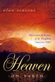 Paperback Heaven on Earth: Releasing the Power of Kingdom Through You Book