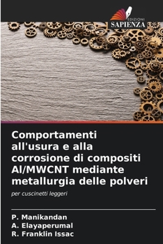 Paperback Comportamenti all'usura e alla corrosione di compositi Al/MWCNT mediante metallurgia delle polveri [Italian] Book