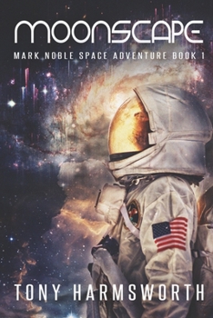 Moonscape: First Contact SF Thriller (Mark Noble Space Adventure) - Book #1 of the Mark Noble Adventure