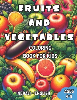 Nepali - English Fruits and Vegetables Coloring Book for Kids Ages 4-8: Bilingual Coloring Book with English Translations | Color and Learn Nepali For ... Books for Children (English-Nepali))