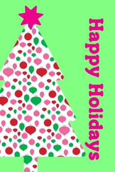 Happy Holidays: Bright Fun Notebook for Gift Ideas, Christmas Card List, Holiday Dinner Menus. A 6"x9" Notebook with 120 Pages.