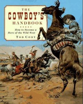 Hardcover The Cowboy's Handbook: How to Become a Hero of the Old West Book