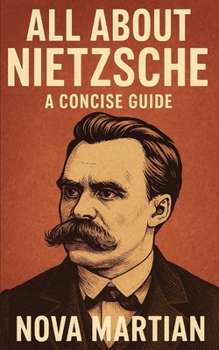 All About Nietzsche: A Concise Guide