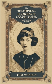 The TEACHINGS of FLORENCE SCOVEL SHINN