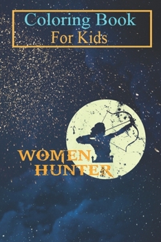 Coloring Book For Kids: Women Hunter Cute Hunting Lovers Animal Coloring Book: For Kids Aged 3-8 (Fun Activities for Kids)