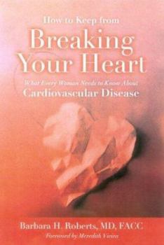 Hardcover How to Keep from Breaking Your Heart: What Every Woman Needs to Know about Cardiovascular Disease Book