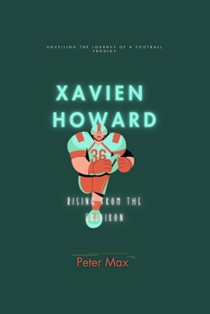 Paperback Xavien Howard: Rising from the Gridiron: Unveiling the Journey of a Football Prodigy Book