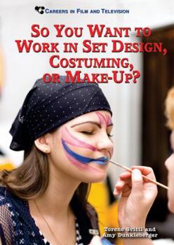 So You Want to Work in Set Design, Costuming, or Make-up? (Careers in Film and Television) - Book  of the Careers in Film and Television