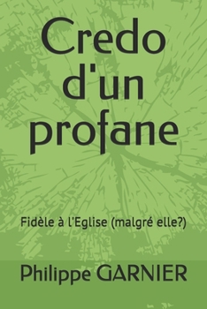 Paperback Credo d'un profane: Fidèle à l'Eglise (malgré elle?) [French] Book