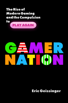 Hardcover Gamer Nation: The Rise of Modern Gaming and the Compulsion to Play Again Book