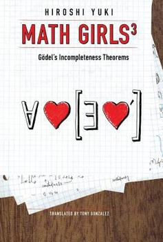 Math Girls 3: Godel's Incompleteness Theorems - Book #3 of the Math Girls