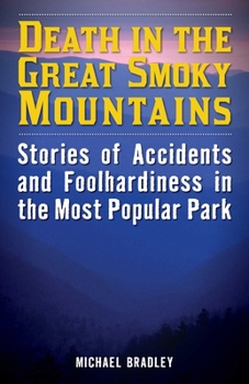 Paperback Death in the Great Smoky Mountains: Stories of Accidents and Foolhardiness in the Most Popular Park Book