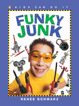 Funky Junk: Cool Stuff to Make with Hardware (Kids Can Do It) - Book  of the Kids Can Do It
