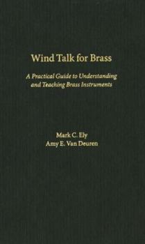 Hardcover Wind Talk for Brass: A Practical Guide to Understanding and Teaching Brass Instruments Book