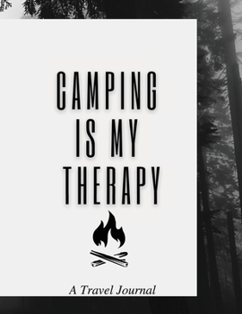 Paperback Camping Is My Therapy: A Travel Journal: Amazing Camping Journal Log Book / Notebook / RV / Perfect Journal For Campers, Camping Lovers and T Book