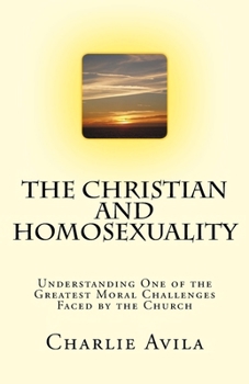 Paperback The Christian and Homosexuality: Understanding One of the Greatest Moral Challenges Faced by the Church Book