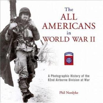 Hardcover The All Americans in World War II: A Photographic History of the 82nd Airborne Division at War Book