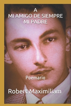 Paperback A Mi Amigo de Siempre, Mi Padre.: Poemario [Spanish] Book