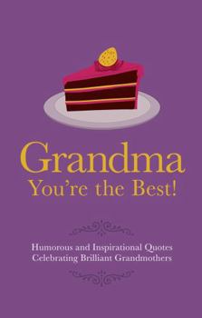 Hardcover Grandma You're the Best!: Humorous Quotes Celebrating Brilliant Grandmothers Book