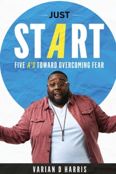 Paperback Just Start: Five A's to Overcoming Fear Book