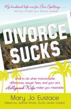 Hardcover Divorce Sucks: What to Do When Irreconcilable Differences, Lawyer Fees, and Your Ex's Hollywood Wife Make You Miserable Book