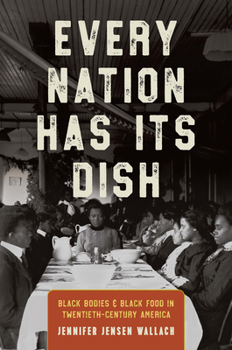 Hardcover Every Nation Has Its Dish: Black Bodies and Black Food in Twentieth-Century America Book