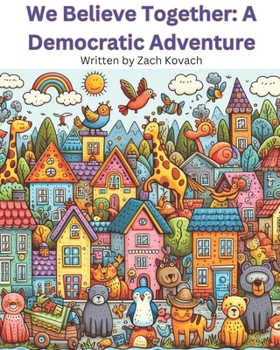 Paperback We Believe Together: A Democratic Adventure Book