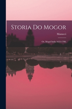 Paperback Storia do Mogor; or, Mogul India 1653-1708; Book