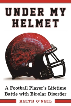 Hardcover Under My Helmet: A Football Player's Lifelong Battle with Bipolar Disorder Book