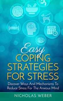 Paperback Easy Coping Strategies for Stress: Discover Ways and Mechanisms To Reduce Stress for the Anxious Mind Book