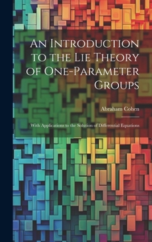 Hardcover An Introduction to the Lie Theory of One-Parameter Groups: With Applications to the Solution of Differential Equations Book