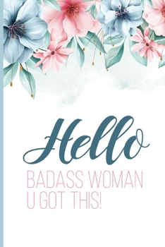 Paperback Hello Badass Woman U Got This!: A Happier Healthier Life on Purpose by Becoming Aware of your Behavior Patterns Book