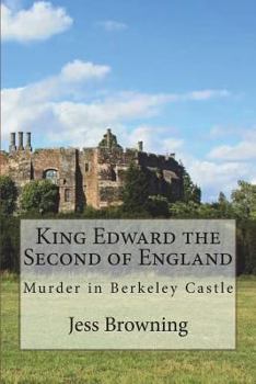 Paperback King Edward the Second of England: Murder in Berkeley Castle Book