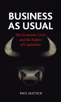 Paperback Business as Usual: The Economic Crisis and the Failure of Capitalism Book
