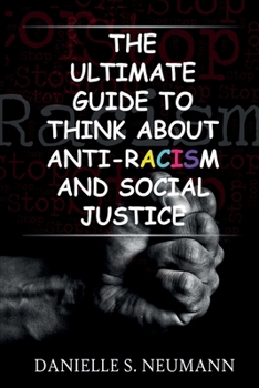 Paperback The Ultimate Guide To Think About Anti-Racism And Social Justice Book